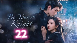 🇨🇳 EP22 Be Your Knight [eng sub]