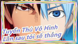 [Tuyển Thủ Vô Hình] Lần sau tôi sẽ thắng