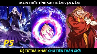 Main Thức Tỉnh Sau Trăm Vạn Năm, Đệ Tử Trải Khắp Chư Tiên Thần Giới P5 | Review Truyện Tranh