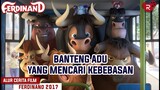 Banteng Yang Di Paksa Betarung Demi Tontonan Masyarakat - Alur Cerita Film Ferdinand (2017)
