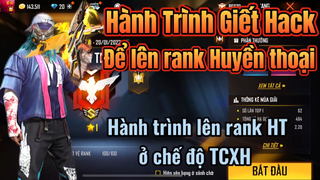[FREE FIRE] Hành Trình Giết HACK Để Lên Rank Huyền Thoại Ở Chế Độ TCXH