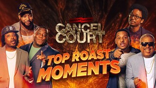 Cancel Court Top Roast Moments!