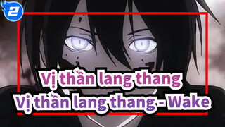 [Vị,thần,lang,thang/Hoành,tráng],Vị,thần,lang,thang,-,Wake_2