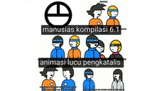 manusias kompilasi 6.1 - animasi lucu pengkatalis