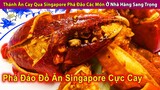 Thánh Ăn Cay Qua Singapore Phá Đảo Các Món Trong Nhà Hàng Sang Trọng | Review Con Người Và Cuộc Sống