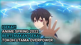 ANIME ISEKAI TERBARU!! 5 ANIME SPRING 2022 BERTEMAKAN TOKOH UTAMA OVER POWER