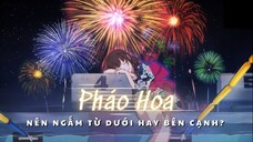 Pháo Hoa, Nên Ngắm Từ Dưới Hay Bên Cạnh? |𝐁𝐃 𝟕𝟐𝟎𝐏|(𝟐𝟎𝟏𝟕)[Việt sub]