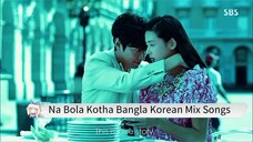 Na Bola Kotha Bangla Songs Korean Ost Mix Bangla
