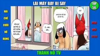 Phim hài chế cười vỡ bụng - Tập 56. LÁI MÁY BAY BỊ SAY