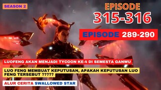 Alur Cerita Swallowed Star Season 2 Episode 289-290 | 315-316