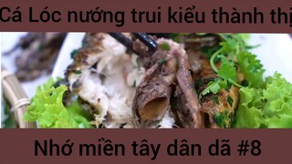 Cá Lóc nướng trui kiểu thành thị nhớ miền tây dân dã #8