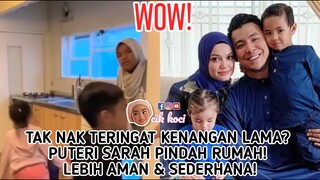 Tak Nak Teringat Kenangan Lama? Puteri Sarah Pindah Rumah! Lebih Aman & Sederhana!