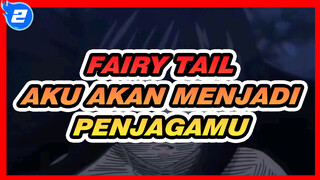 Fairy Tail | Di Kehidupan Mendatang, Aku Akan Menjadi Penjagamu (II)_2