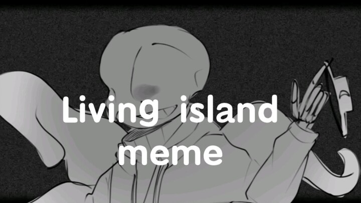 Living island meme【undertal AU's sans】(There are evil bones haunted)