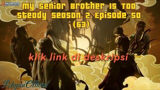 My Senior Brother Is Too Steady season 2 Episode 50 (63)