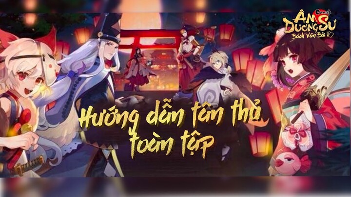 Hướng Dẫn Newbie Toàn Tập | Âm Dương Sư Bách Văn Bài