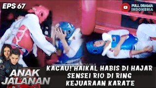 KACAU! HAIKAL HABIS DI HAJAR SENSEI RIO DI RING KEJUARAAN KARATE - ANAK JALANAN 67