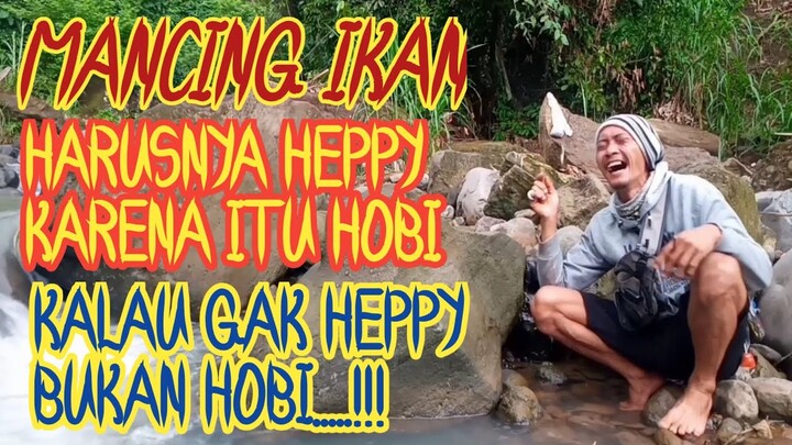 Mancing ikan harusnya Heppy karena itu hobi