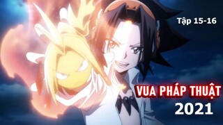 Tóm tắt Anime: " Vua Pháp Thuật " | Shaman King 2021 | Tập 15-16  | Review Anime hay