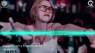 THANH TỊ - TVT x TVTIEN FT. NEVER || NHẠC HOT TIK TOK 2022