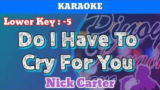 Do I Have To Cry For You by Nick Carter (Karaoke : Lower Key)