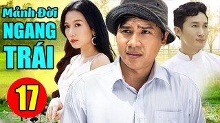 Mảnh Đời Ngang Trái - Tập 17 | Phim Bộ Tình Cảm Việt Nam Mới Hay Nhất 2022