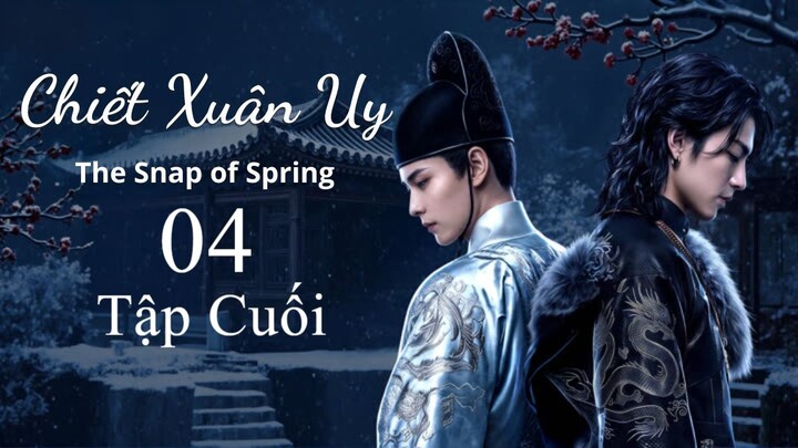 Chiết Xuân Uy - The Snap of Spring - Boylove - P4 - END