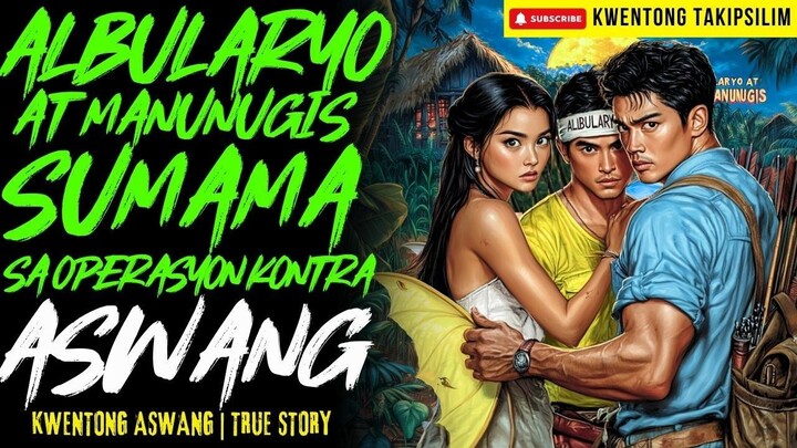ALBULARYO AT MANUNUGIS SUMAMA SA OPERASYON KONTRA ASWANG Kwentong Aswang | True Story | 03-03-26