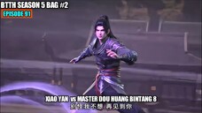 BTTH SEASON 5 EPISODE 91 SUB INDO - XIAO YAN BANTAI MASTER DOU HUANG BINTANG 8