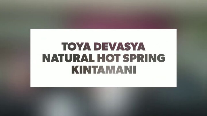 Berendam Air Hangat di Toya Devasya Natural Hot Spring Kintamani