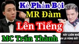 🛑 MR Đàm lên tiếng MC Trấn Thành là người phản bôi