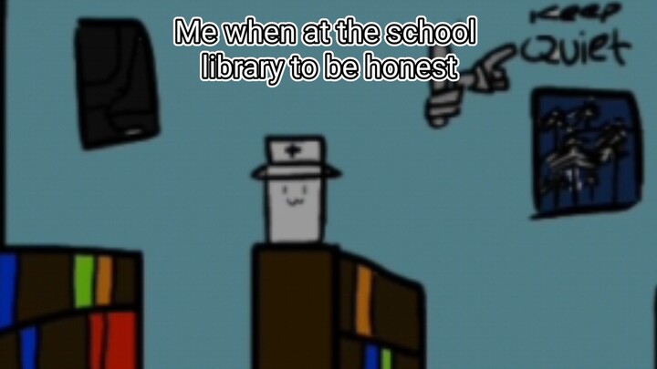 me when at the school library To be honest