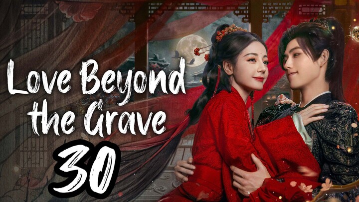 𝐋𝐨𝐯𝐞 𝐁𝐞𝐲𝐨𝐧𝐝 𝐓𝐡𝐞 𝐆𝐫𝐚𝐯𝐞 - 𝐄𝐩𝐢𝐬𝐨𝐝𝐞 - 30 [𝐄𝐧𝐠 𝐒𝐮𝐛]