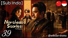 [Sub Indo] Northeast Stories: The Rising Era – Eps. 39 (2025)