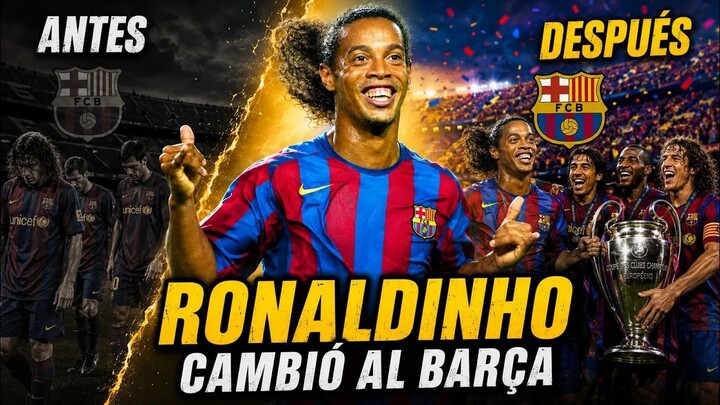 Como RONALDINHO cambio el BARCELONA