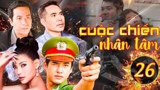 PHIM HÌNH SỰ VIỆT NAM 2023 | CUỘC CHIẾN NHÂN TÂM - TẬP 26 | PHIM BỘ HÌNH SỰ MỚI NHẤT 2023
