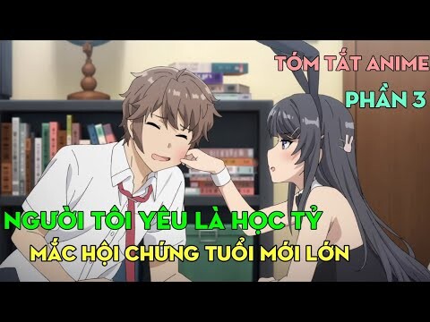 Tóm tắt anime: người tôi yêu là học tỷ mắc hội chứng tuổi mới lớn | Phần 3