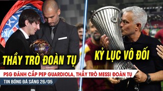 BẢN TIN 26/5| Messi đoàn tụ THẦY CŨ, PSG sẵn sàng tranh C1; Vô địch Cup C3,Mourinho lập kỷ lục KHỦNG