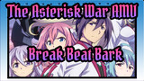 [The Asterisk War AMV] Break Beat Bark!