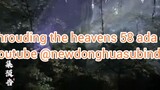 shrouding the heavens episode 58 sub indo udah ada di youtube @newdonghuasubindo