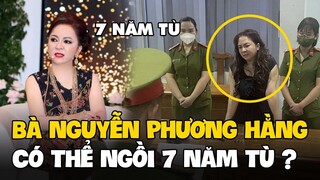 Bà Phương Hằng có thể phải ngồi tù  7 NĂM  | Tin Nóng Mỗi Ngày