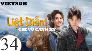 Liệt Diễm Chi Vũ Canh Kỷ - Tập 34 | Vietsub - Nhậm Gia Luân, Hình Phi