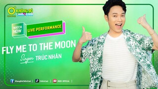 FLY ME TO THE MOON - TRÚC NHÂN | LIVE PERFORMANCE | KHÔNG ĐỘ CHILL & COOL