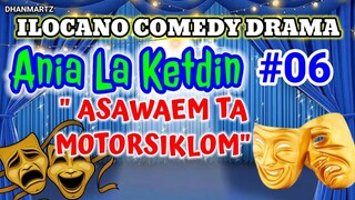 ILOCANO COMEDY DRAMA || ASAWAEM TA MOTORSIKLOM | ANIA LA KETDIN 06 | PAGKAKATAWAAN