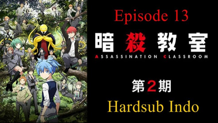 Assassination Classroom / Ansatsu.Kyoushitsu S2 Hardsub Indo E13