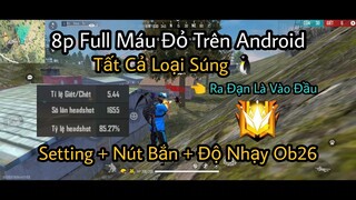 8p FULL MÁU ĐỎ 👀 Show Setting + Độ Nhạy Mới Cho Android và Iphone + Ra Đạn Là Vào Đầu 🔥