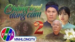 Thế giới Cổ tích: Chàng Trai Dũng Cảm - Tập 2 FULL | Thanh Thức, Xuân Văn, Kiều Trinh, Nguyễn Châu