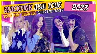 BLACKPINK Dates and Locations For The Asian Leg of BORN PINK World Tour