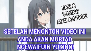 KENAPA YUKINOSHITA YUKINO TIDAK PANTAS DIJADIKAN WAIFU? - Yukino Seorang cowo ?