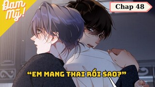 CHAP 48 | Chồng cũ lại muốn tái hợp rồi: Em mang thai rồi sao? - Review Đam Mỹ